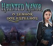Recurso de captura de tela do jogo Haunted Manor: O Senhor dos espelhos