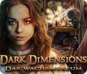 Feature screenshot Spiel Dark Dimensions: Das Wachsmuseum