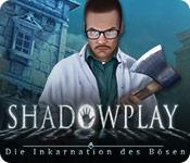 Feature screenshot Spiel Shadowplay: Die Inkarnation des Bösen