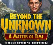 image Beyond the Unknown: A Matter of Time Collector's Edition