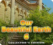 Función de captura de pantalla del juego Our Beautiful Earth 6 Collector's Edition