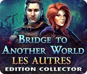 La fonctionnalité de capture d'écran de jeu Bridge to Another World: Les Autres Edition Collector