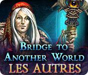 La fonctionnalité de capture d'écran de jeu Bridge to Another World: Les Autres